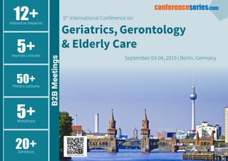 12+Interactive Sessions
5+Keynote Lectures
50+Plenary Lectures
5+Workshops
20+Exhibitors
B2BMeetings
9th
International Conference on
September 03-04, 2019 | Berlin, Germany
Geriatrics, Gerontology
& Elderly Care
conferenceseries.com
 
