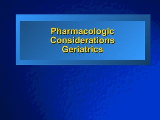 Slide 1                    © 2001 By Default!




          Pharmacologic
          Considerations
            Geriatrics
 