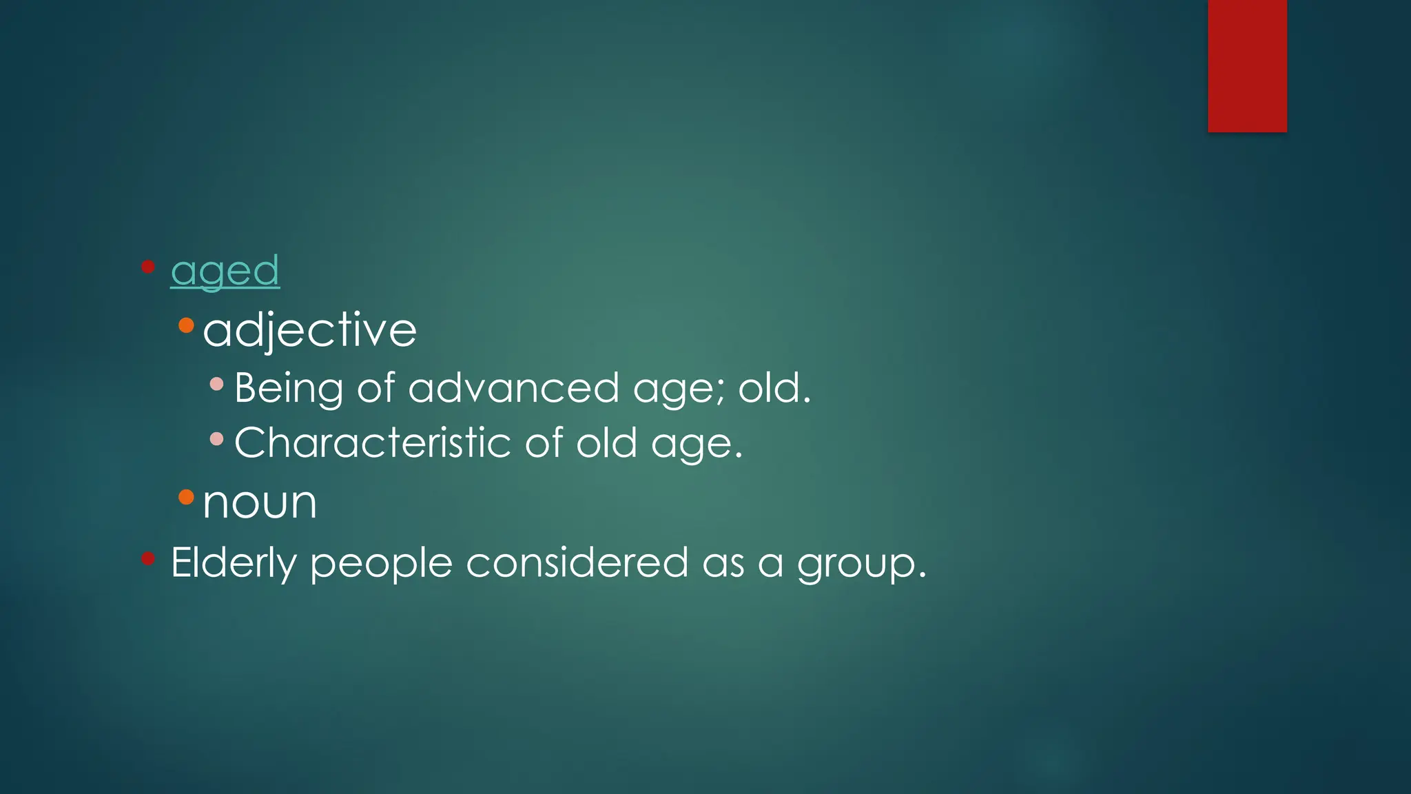  aged
adjective
 Being of advanced age; old.
 Characteristic of old age.
noun
 Elderly people considered as a group.
 