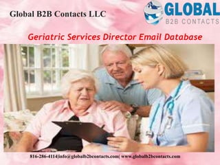 Geriatric Services Director Email Database
Global B2B Contacts LLC
816-286-4114|info@globalb2bcontacts.com| www.globalb2bcontacts.com
 