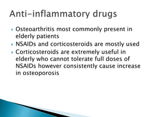  Osteoarthritis most commonly present in
elderly patients
 NSAIDs and corticosteroids are mostly used
 Corticosteroids ...
