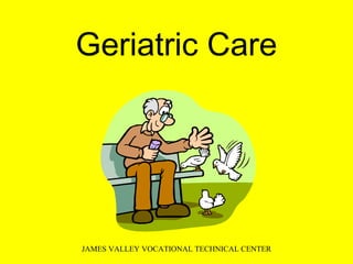 Geriatric Care
JAMES VALLEY VOCATIONAL TECHNICAL CENTER
 