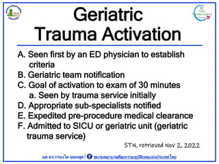 Geriatric
Trauma Activation
A. Seen first by an ED physician to establish
criteria
B. Geriatric team notification
C. Goal ...