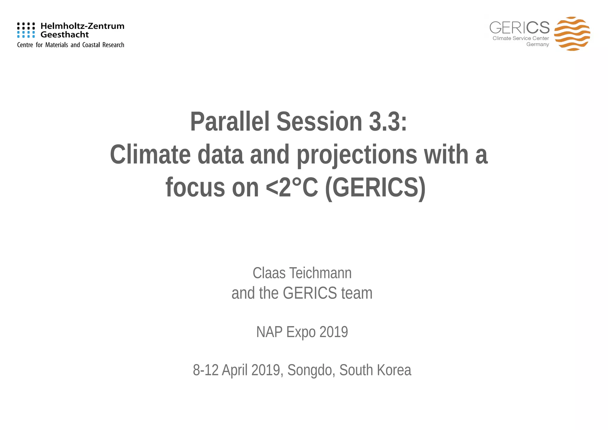 Titelmasterformat bearbeiten
Parallel Session 3.3:
Climate data and projections with a
focus on <2°C (GERICS)
Claas Teichmann
and the GERICS team
NAP Expo 2019
8-12 April 2019, Songdo, South Korea
 