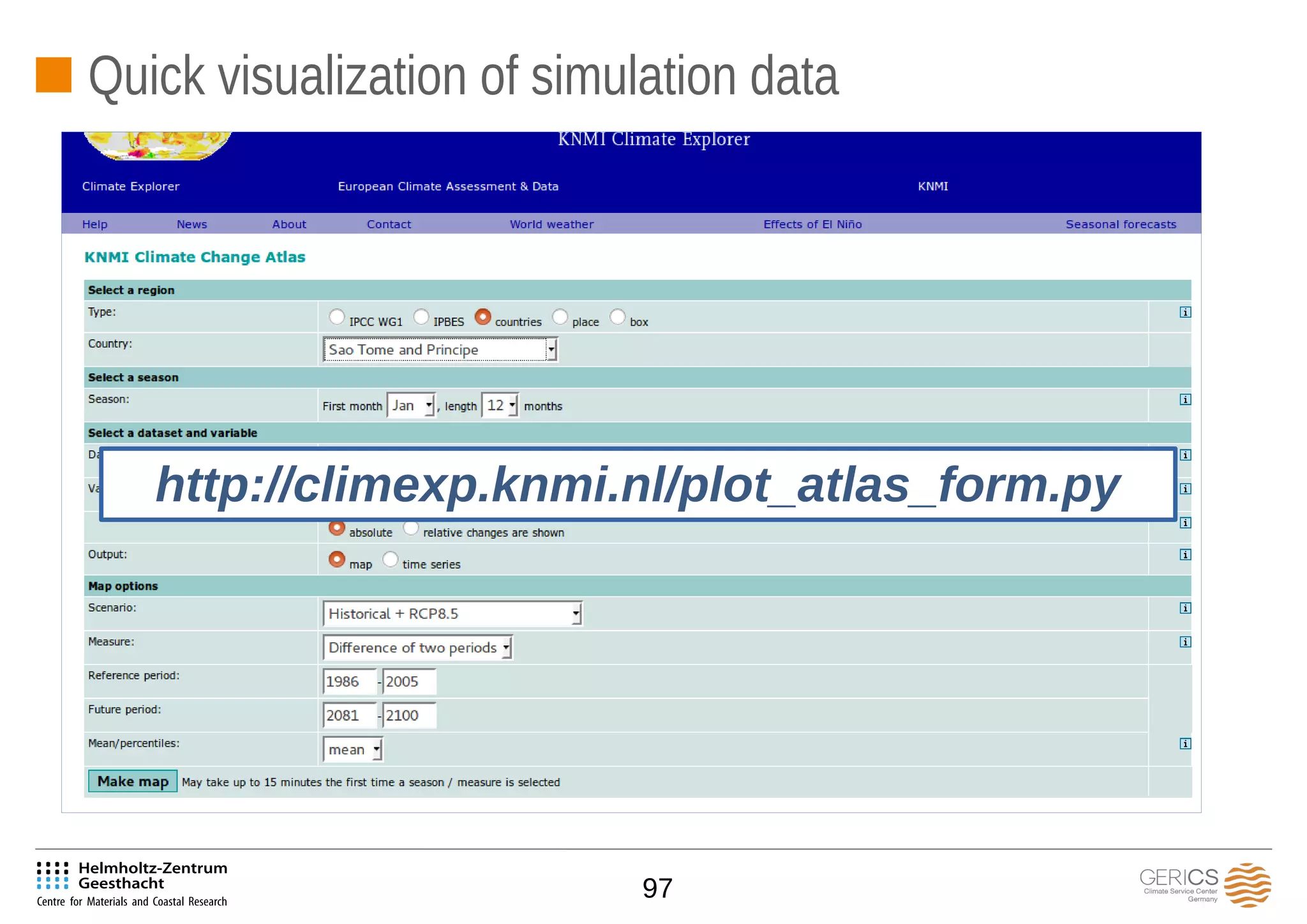 97
Quick visualization of simulation data
http://climexp.knmi.nl/plot_atlas_form.py
 
