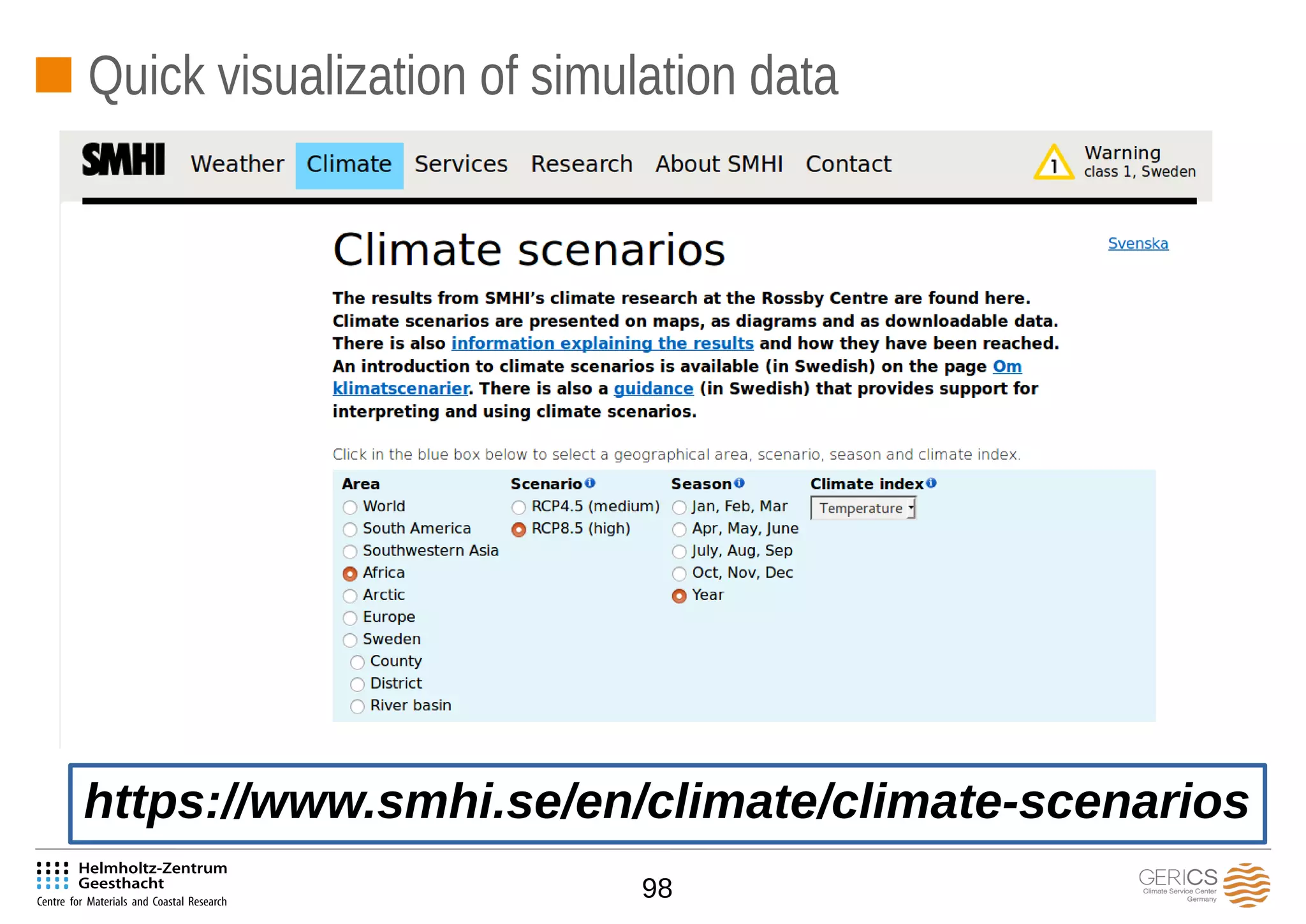 98
Quick visualization of simulation data
https://www.smhi.se/en/climate/climate-scenarios
 