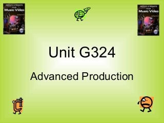 Unit G324
Advanced Production
 