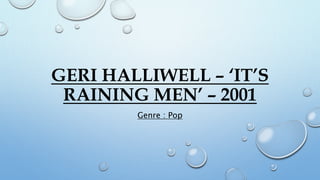 GERI HALLIWELL – ‘IT’S
RAINING MEN’ – 2001
Genre : Pop
 