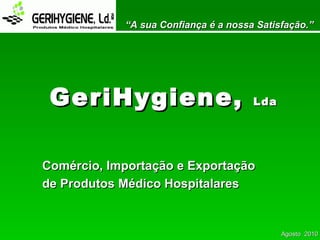 GeriHygiene,  Lda Comércio, Importação e Exportação  de Produtos Médico Hospitalares 
