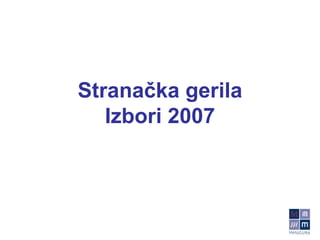 Stranačka gerila Izbori 2007 