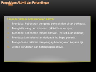 Prosedur dalam melaksanakan aktiviti:
1. Mendapat kebenaran pengetua sekolah dan pihak berkuasa.
2. Mengisi borang permohonan. (aktivit luar kampus)
3. Mendapat kebenaran tempat dilawati. (aktiviti luar kampus)
4. Mendapatkan kebenaran daripada ibu bapa peserta.
5. Mengadakan taklimat dan pengagihan tugasan kepada ajk.
6. Alatan perubatan dan kelengkapan aktiviti.
 