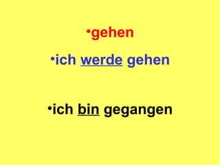 gehen ich werde gehen ich bin gegangen