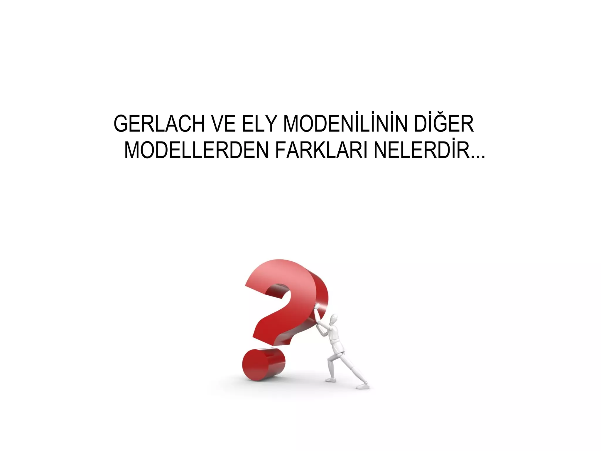 GERLACH VE ELY MODENİLİNİN DİĞER
MODELLERDEN FARKLARI NELERDİR...
 