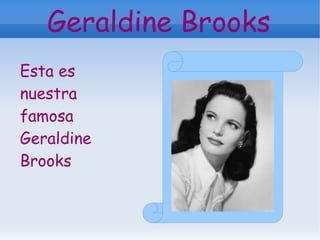 Geraldine Brooks
Esta es
nuestra
famosa
Geraldine
Brooks
 