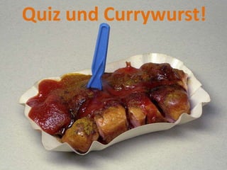 Quiz und Currywurst! 
