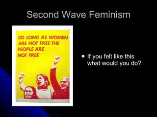 Second Wave Feminism ,[object Object]