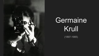 Germaine
Krull
(1897-1985)
 