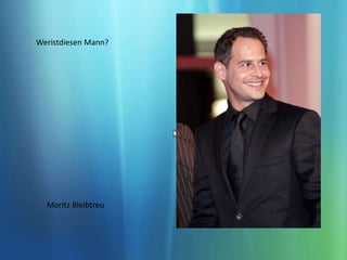 Weristdiesen Mann?Moritz Bleibtreu