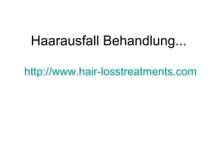 Haarausfall Behandlung...  http://www.hair-losstreatments.com 