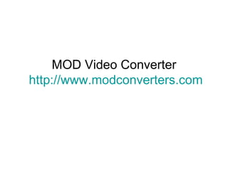 MOD Video Converter   http://www.modconverters.com 