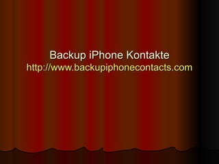 Backup iPhone Kontakte http:// www.backupiphonecontacts.com 