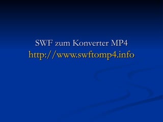 SWF zum Konverter MP4 http://www.swftomp4.info 