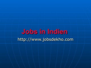 Jobs in Indien   http://www.jobsdekho.com 