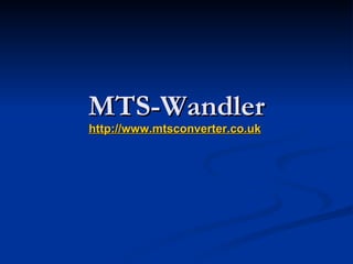 MTS-Wandler http://www.mtsconverter.co.uk   