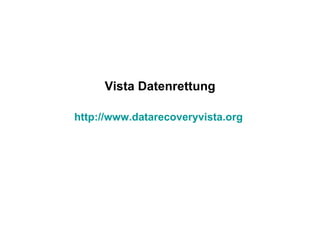 Vista Datenrettung http:// www.datarecoveryvista.org   