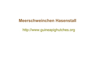 http://www.guineapighutches.org
Meerschweinchen Hasenstall
 