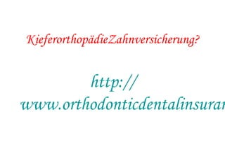 KieferorthopädieZahnversicherung?
http://
www.orthodonticdentalinsuran
 