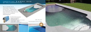 LUXE POOLS Komposittechnologie:
1. 3D Ultra Granicoat — erster Osmoseschutz
2. Farb-Gelcoat — zweiter Osmoseschutz
3. Modifizierte Vinylester-Schicht
4. Zweite modifizierte Vinylester-Schicht
5. Dritte modifizierte Vinylester-Schicht mit Keramik-Silizium-Kugeln
6. Thermolite-Acrylgehäuse — erste Schicht
7. Thermolite-Acrylgehäuse — zweite Schicht
8. Thermolite-Acrylgehäuse — dritte Schicht
9. Bienenwaben-Struktur (in manchen Teilen des Pools)
10. Polyurethan-Hartschaum für erhöhte Poolfestigkeit und Isolierung der Seitenwände
Pool im römischen Stil mit
komfortablem Sitzbereich am
Ende des Pools. 5 Eingangsstufen
für einfachen Einstieg in den Pool.
Dieses Poolmodell verfügt über einen
Schacht für ein versenkbares
Abdeckungssystem.
8000 х 3700 х 1500
Konstruktionsgewicht des Pools – 800 kg
C O M P O S I T E P O O L G A R D A 8 0 0
M I T R O L L L A D E N A B D E C K U N G
 