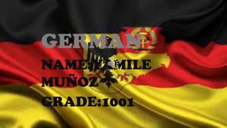 GERMAN
NAME:YAMILE
MUÑOZ
GRADE:1001
 