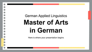 German Applied Linguistics
Master of Arts
in German
Here is where your presentation begins
 