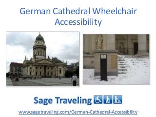 German Cathedral Wheelchair
Accessibility

www.sagetraveling.com/German-Cathedral-Accessibility

 