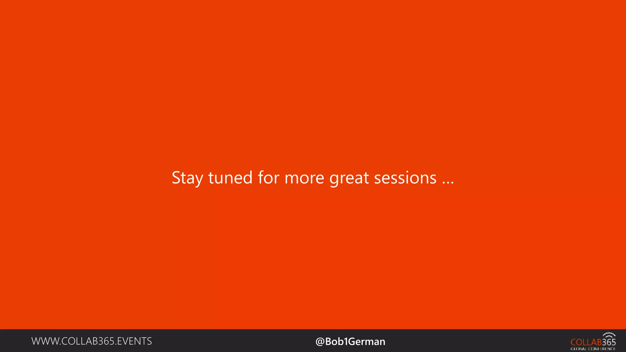 WWW.COLLAB365.EVENTS Stay tuned for more great sessions … @Bob1German 
