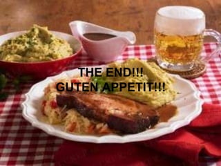 THE END!!!
GUTEN APPETIT!!!
 