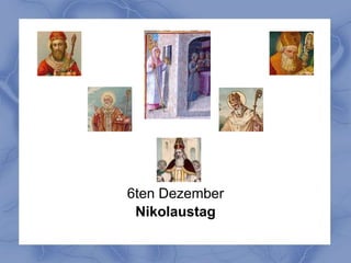 6ten Dezember
 Nikolaustag
 