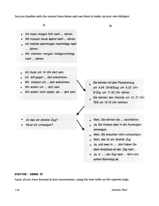 Become familiar with the variant lines below and use them to make up your own dialogue.
A. N.
STEP vm - USING IT
Apply all you have learned in free conversatlon. using the Urne table on the opposite page.
116 Lesson Four
 