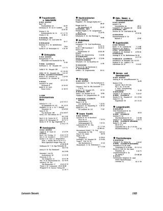 Lesson Seven
• Frauenkrankh.
u. Geburtshilfe
• BAD HONNEF
Bast P Dr
Drachenfelsstr 32 44 59
Drelmams A Dr An St Goddert 22
Schmitz U Dr
Rommersdorfer Str 14
Vreden H Dr
• BEDBURG, ERH
(;) 43 56
071774
(;) 2812
Kantelberg K Dr Graf Salm Str
3417
• BERGHf.lM
Klemmer H -L Dr Bethlehemer
Str 17 7970
Surma H Dr Kennedystr 41 4 35 39
• Orthopädie
• BAD HONNEF
Brengelmann H Dr
Alexander-von-Humboldt Str 30
3160
• BERG GLADBACH
Kortmann G Dr Hauptstr 181
31775
Looks A Dr Haupstr 190
(;) 3 26 20
Seifert W Dr Hauptstr 124 361 63
• BERG_ GLADBACH BENSBERG
Bohne P Dr Schlosstr 16 5 29 03
Guttsches 0 Dr Schulstr 18
• BONN
Arnold B Dr med
Dechenstr 8
Bader H Df med
Bonn-Center
• BONN
Arztrufzentrale
Bonn
Ackeren H v Dr
065105
633664
213870
(;) 67 10 11
Lss Messdorfer Str 123 62 5232
Alsdorff K H Dr u Dr T Alsdorff
Theaterstr 16 63 49 40
Arenz H Dr
DUI Rochusstr 180 (;) 61 4647
Arenz J Dr Oed Alfterer Str 72
641240
Bach 0 Dr Tnerer Str 57 21 85 38
Bahre G Dr Bonngasse 19 637475
Becker H W Dr Bgo Stegfnedstr 14
• Homöopathie
• BAD HONNEF
Lepper A Dr Austr 22
• BONN
(;) 34 21 33
(;) 22 94
Bach T Dr Vlvatsg 13 0 65 73 10
Beiz Cl Dr Arndtstr 6 021 5407
BIerski E Dr med (u Akupunktur)
Anm z Srechst Mo 01 00 Fr 9 11
Bonn Ippendorf Haager Weg 134
(;) 28 38 48
Hoffmann M T Dr Bgo Rolandstr 56
365705
Jenms H Dr Bn Oberkassel
442384
Kistowski J von Dr
Kurfurstenstr 50 21 53 30
Manmcke H Dr
Am Hofgarten 12 6343 38
Neu H Dr Baumschulal 30 63 74 95
Schulte K Dr DUI
Am Buro....elher 17 (;) 62 25 33
Thlele A D~ Colmantstr 29 65 58 00
Wlegand H Dr Bonner Talweg 231
211871
• Hautkrankheiten
• BAD HONNEF
Huppeler J Dr Komgm-Sophle-Str 7
2824
Kneger Kurt Dr
Am SpItzenbach 16 25 29
• BEDBURG, ERH
Dressler-Poppke G Dr Langermarck
str 16 (;) 24 94
• BERGHf.lM
Kellerhohn H Dr Am Heerwege 1
7880
• Anästhesie
• BONN
Georgoulls J Dr Graf Stauffenberg
Str 21 21 22 16
Knorr J Ndb Leyenkaul 7 34 29 25
Roth K Dr
Kaufmannstr 37 63 82 28
• BuH
Meyer J Dr Platanenweg 3 24 00
• EUSKIRCHEN
Baylok G Dr Selbachstr 38 6 32 86
• KERPEN-HORREM
Schuckelt' Dr Im Beudchen 41
• TROISDORF
Dlunc 0 Dr Sgl Flachtenstr 6
• WIPPERFURTH
1290
Gobels J Dr Jorgensmuhle 8353
• Chirurgie
• BAD HONNEF
Assenmacher T Dr Am Buchebonne 6
71803
Clemens J Prof Dr Rbr Simrockstr 1
71455
RadlslC J Dr Haupstr 27b 62 15
• BEDBURG, ERH
Sorter J Dr Neusser Str 53 32 80
Yazdam E Dr Langemarckstr 25
• BERGISCH GLADBACH-
BENSBERG
Bayer H W Dr
3438
(Ov) KIelsberg 51 7 24 95
Berbench E Dr Klausenbg 21 5 26 62
Muller W L Dr
Ov Lmdlarer Str 125 77 87
• Innere Krankh.
• BAD HONNEF
Gutacker H W Dr Bernhard
Klem Str 15
Junnenmann I Dr
SlebengeglTgsstr 5b
Lademacher W Dr Aeg
Hoveler Str 3
71876
72935
071759
<(;) 8859>
Mmnameyer HobeIl I Dr Aeg
Retschelder Str 79b 80322
6878Pelss 0 Dr Unkel
Radke E Dr
Speigasse 6 (;) 28 62
Schwager J Dr Hauptstr 20 (;) 56 86
Tropp C Prof Dr Dr
Am Buchebonne 2 41 62
Weidenbach H Dr Wllhelmstr 2
(;) 7 1544
• Hals-, Nasen- u.
Ohrenkrankheiten
• BAD HONNEF
Rutten E Dr
Glrardetallee 40 28 31
Tolsdorff P Dr Hauptstr 20 4600
• BEDBURG, ERH
Pavlovlc M Dr Graf-Salm-Str 38
03234
• BERGHf.lM
Hammerschmidt H Dr
Bahnstr 2 2340
• Augenkrankh.
• BAD HONNEF
Rosch 0 Dr LUisenstr 44 7 13 88
~Iö~n;g ;,t?~s~::~::f.l 0 55 80
Lahusen A Dr KIosterpi G (;) 84 56
• BERGHf.lM
Holstege K H Dr BethleHemer Str 45
(;) 27 59
• BERGISCH GLADBACH-
Dreesbach F R Hauptstr 122 3 52 43
Stephan H Dr, l1ppert U Dr
Odenthaler Str 32 3 23 03
• Nerven- und
Gemütskrankh.
• BAD HONNEF
Enkllng W Dr Schaaffhausenstr 10
3499
Rubner 0 Dr
Sprechz Mo-Fr 8-9 Uhr
Mo u 00 15-16 Uhr
u nach Verembarung
GlTardetallee 7 31 20
• BERGHf.lM
Ghaeml E Dr Kolner Str 42267
• BERG_ GLADBACH
Reutler H Dr Hauptstr 47 (;) 51964
Hasse H E Dr
Regmharstr 30 0 5 1555
• Lungenkrankh.
• BERGHf.lM
Hllle-Hoensbroech M Dr
Fussemchstr 2
• BERG GLADBACH-
Bottcher H Dr
2455
Elsa-Brandstrom-Str 25 55508
Diener H Dr Muhlenberg 2 3 18 75
• BERG GLADBACH--BENSBERG
Bedarf G Dr med
Mo-Fr 9-13
ausserdem Mo u do 17-19 Uhr
MIlchborntalweg 4 5 27 36
• Psychotherapie
• BERGHEIM
Ghaeml E Dr Kolner Str 4 22 67
• BERG_ GLADBACH-BLENSBERG
Hemsohn H H Dr med
Forsterweg 19 ( 0 22 04) 0 5 15 15
Kluwer K Prof Dr Am Zaars
hauschen 22 6 42 71
Leupold-Schrauff A Dr
Im Schlag 9 0 6 86 28
• BONN
Huthmacher Delphme Dr med
Arztm Psychotherapie
Lennestr 12 65 17 76
193
 