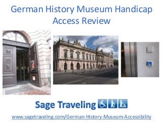 German History Museum Handicap
Access Review

www.sagetraveling.com/German-History-Museum-Accessibility

 