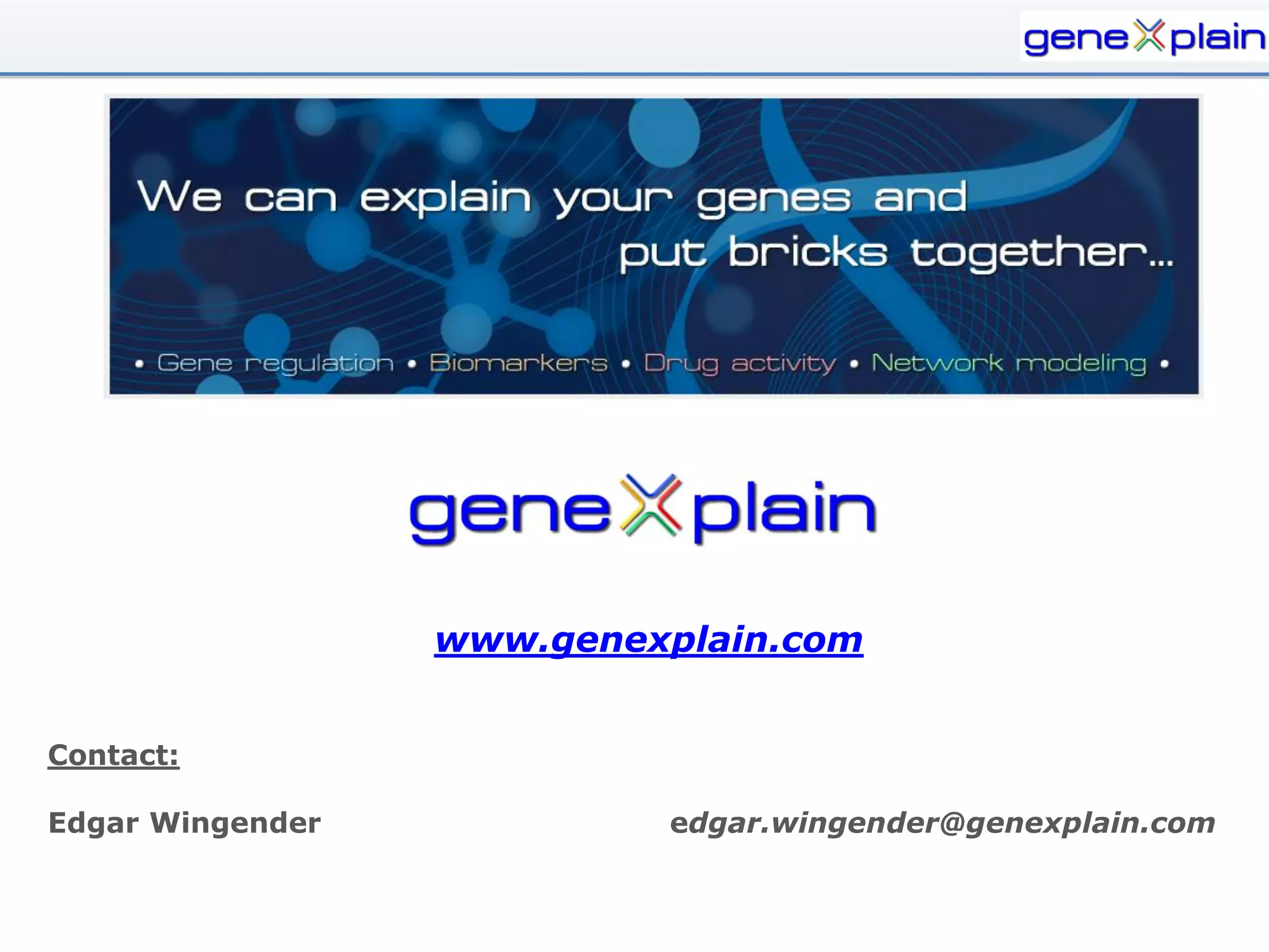 www.genexplain.com


Contact:

Edgar Wingender            edgar.wingender@genexplain.com
 