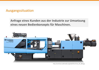 Ausgangssituation 
Anfrage eines Kunden aus der Industrie zur Umsetzung 
eines neuen Bedienkonzepts für Maschinen. 
http://commons.wikimedia.org/wiki/File:El-Exis_SP_300.jpg 
 