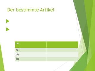 Der bestimmte Artikel

 .
der
das
die
die
 