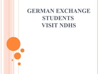 GERMAN EXCHANGE STUDENTS  VISIT NDHS 