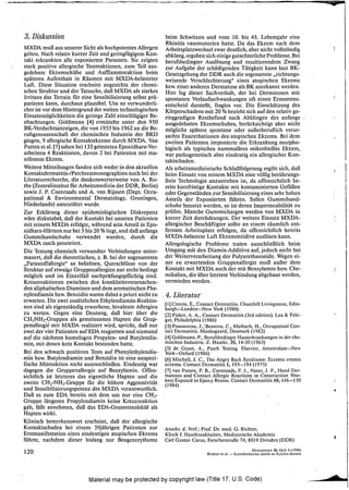 •

 3. Diskussion                                                     beim Schwitzen und vom 10. bis 45. Lebensjahr eine
                                                                   Rhinitis vasomotorica' hatte. Da das Ekzem nach dem
   MXDA muß aus unserer Sicht als hochpotentes Allergen            Arbeitsplatzwechsel zwar deutlich, aber nicht vollständig
   gelten. Nach relativ kurzer Zeit und geringfUgigem Kon-         abklang, ergaben sich einige gutachterliche Probleme. Bei
   takt erkrankten alle exponierten Personen. Sie zeigten          berufsbedingter Auslösung und resultierendem Zwang
   stark positive allergische Testreaktionen, zum Teil aus-        zur Aufgabe der schädigenden Tätigkeit kann laut BK-
   gedehnte Ekzemschübe und Auffiammreaktion beim                  Gesetzgebung der DDR auch die sogenannte "richtungs-
   späteren Aufenthalt in Räumen mit MXDA-belasteter               weisende Verschlechterung" eines atopischen Ekzems
   Luft. Diese Situation erscheint angesichts der chemi-           bzw. einer anderen Dermatose als BK anerkannt werden.
   schen Struktur und der Tatsache, daß MXDA als starkes           Hier lag dieser Sachverhalt, der bei Dermatosen mit
   Irritans das Terrain fUr eine Sensibilisierung selbst prä-      spontanen Verlaufsschwankungen oft einen Ermessens-
   parieren kann, durchaus plausibel. Um so verwunderli-           entscheid darstellt, fraglos vor. Die Einschätzung des
   cher ist vor dem Hintergrund dei weiten technologischen         Körperschadens mit 20 % bezieht sich auf den relativ ge-
   Einsatzmöglichkeiten die geringe Zahl einschlägiger Be-         ringgradigen Restbefund nach Abklingen des anfangs
   obachtungen. Goldmann [4] ermittelte unter den 950              ausgedehnten Ekzemschubes, berücksichtigt "aber nicht
   BK-Verdachts~ri.zeigen, die von 1955 bis 1962 an die Be-        mögliche spätere spontane oder außerberuflich verur-
   rufsgenossenschaft der chemischen Industrie der BRD             sachte Exazerbationen des atopischen Ekzems. Bei dem
   gingen, 9 allergische Kontaktekzeme durch MXDA. Van             zweiten Patienten imponierte die Erkrankung morpho-
   Putten et al. [7] sahen bei 135 getesteten Epoxidharz-Ver-      logisch als typisches nummuläres mikrobielles Ekzem,
   arbeitern 4 Reaktionen, davon 2 bei Patienten mit ma-         . war pathogenetisch aber eindeutig ein allergischer Kon~
   nifestem Ekzem.                                                 taktschaden.
   Weitere Mitteilungen fanden sich weder in den aktuellen         Als arbeitsmedizinische Schlußfolgerung ergibt sich, daß
   Kontaktdermatitis-/Patchtestmonographien noch bei der,          beim Einsatz von reinem MXDA eine völlig berührungs-
   Literaturrecherche, die dankenswerterweise von A. Ro-           freie Technologie anzustreben ist, da offensichtlich be-
   the (Zentralinstitut fUr Arbeitsmedizin der DDR, Berlin)        reits kurzfristige Kontakte mit kontaminierten GeHißen
 , sowie J. P. Coenraads und A. van Rijssen (Dept. Occu-           oder Gegenständen zur Sensibilisierung eines sehr hohen
   pational & Environmental Dermatology, Groningen,                Anteils der Exponierten fUhren. Sollen Gummihand-
   Niederlande) unterstützt wurde.                                 schuhe benutzt werden, so ist deren Impermeabilität zu
   Zur Erklärung dieser epidemiologischen Diskrepanz               prüfen. Manche Gummichargen werden von MXDA in
   wäre diskutabel, daß der Kontakt bei unseren Patienten          kurzer Zeit durchdrungen. Der weitere Einsatz MXDA-
   mit reinem MXDA erfolgte, während sein Anteil in Epo-           allergischer Beschäftigter sollte an einem räumlich ent-
   xidharz-Härtern nur bei 5 bis 20 % liegt, und daß anfangs       fernten Arbeitsplatz erfolgen, da offensichtlich bereits
   Gummihandschuhe verwendet wurden, durch die                     MXDA-belastete Luft Ekzemrezidive auslösen kann.
   MXDA rasch penetriert.                                          Allergologische Probleme traten ausschließlich beim
   Die Testung chemisch verwandter Verbindungen unter-             Umgang mit den Diamin-Additiva auf, jedoch nicht bei
   mauert, daß die theoretischen, z. B. bei der sogenannten        der Weiterverarbeitung der Polyurethanseide. Wegen ei-
   "Parastoffallergie" so beliebten, Querschlüsse von der       " ner zu erwartenden Gruppenallergie muß außer dem
   Struktur auf etwaige Gruppenallergien nur recht bedingt         Kontakt mit MXDA auch der mit Benzylamin bzw. Che-
   möglich und im Einzelfall nachprüfungspflichtig sind.           mikalien, die über letztere Verbindung abgebaut werden,
   Kreuzreaktionen zwischen den krankheitsverursachen-             vermieden werden.
   den aliphatischen Diaminen und dem aromatischen Phe-
   nylendiamin bzw. Benzidin waren dabei apriori nicht zu       , 4. Literatur
   erwarten. Die zwei zusätzlichen Ethylendiamin-Reaktio-
                                                                 [I) Cronin, E., Contact Dermatitis. Churchill Livingstone, Edin-
" nen sind als eigenständig erworbene, bivalente Allergien       burgh-London-New York (1980)
   zu werten. Gegen eine Deutung, daß hier über die              [2] Fisher, A. A., Contact Dermatitis (3rd edition). Lea & Febi-
   CH 2 NH r Gruppen als gemeinsames Hapten die Grup-            ger, Philadelphia (1986)
   penallergie mit MXDA realisiert wird, spricht, daß nur        [3] Foussereau, J.;"Benezra, c., Maibach, H., Occupatinal Con-
   zwei der vier Patienten aufEDA reagierten und niemand         tact Dermatitis. Munksgaard, Denmark (1982)
   auf die nächsten homologen Propylen- und Butylendia-          [4] Goldmann, P., Berufsbedingte Hauterkrankungen in der che-
   min, mit denen kein Kontakt bestanden hatte.                  mischen Industrie. Z. Hautkr. 35,14·30 (1963)
                                                                 [5] de Groot, A., Patch Testing. Elsevier, Amsterdam-New
   Bei den schwach positiven Tests auf Phenylethylendia-         York-Oxford (1986)
   min bzw. Butylendiamin und Benzidin ist eine unspezi-         [6] MitcheII, J. c., The Angry Back Syndrome: Eczema creates
   fische Mitreaktion nicht auszuschließen. Eindeutig war        eczema. Contact Dermatitis I, 193-194 (1975)
   dagegen die Gruppenallergie auf Benzylamin. Offen-            [7] van Putten, P. B., Coenraads, P. J., Nater, J. P., Hand Der-
  sichtlich ist letzteres das eigentliche Hapten und die         matoses and Contact Allergie Reactions in Construction Wor-
   zweite CHrNHrGruppe fUr die höhere Aggressivität              kers Exposed to Epoxy Resins. Contact Dermatitis 10,146-150
                                                                 (1984)
   und Sensibilisierungspotenz des MXDA verantwortlich.
   Daß es zum EDA bereits mit dem um nur eine CH 2-                                                                                            *
   Gruppe längeren Propylendiamin keine Kreuzreaktion
   gab, läßt annehmen, daß das EDA-Gesamtmolekül als
   Hapten wirkt.
   Klinisch bemerkenswert erscheint, daß der allergische
   Kontaktschaden bei einem 59jährigen Patienten zur             Ansehr. d. Verf.: Prof. Dr. med. G. Richter,
   Erstmanifestation eines eindeutigen atopischen Ekzems         Klinik f. Hautkrankheiten, Medizinische Akademie
   fUhrte, nachdem dieser bislang nur Beugenerytheme             Carl Gustav Carus, Fetscherstraße 74, 8019 Dresden (DDR)
                                                                                                               Dermatosen 38. lieft 4 (1990)
 120                                                                                Richter et al. - Kontaktekzeme durch m-Xylylcn-diamin




                              Material may be protected by copyright law (Title 17, U.S. Code)
 