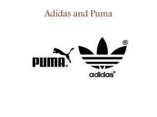 Adidas and Puma
 