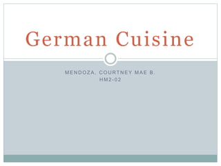 M E N D O Z A , C O U RT N E Y M A E B .
H M 2 - 0 2
German Cuisine
 