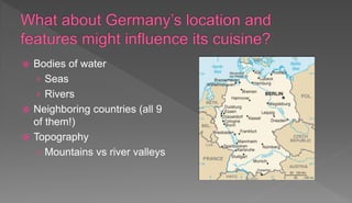  Bodies of water
› Seas
› Rivers
 Neighboring countries (all 9
of them!)
 Topography
› Mountains vs river valleys
 