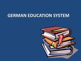 GERMAN EDUCATION SYSTEM
 